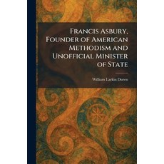 (영문도서)Francis Asbury Founder of American Methodism and Unofficial Minister of State Paperback, Tradd Street Press, English, 9781025669410