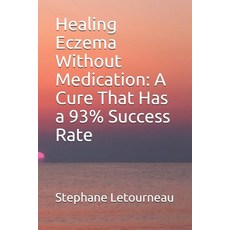 Healing Eczema Without Medication: A Cure That Has a 93% Success Rate Paperback, Independently Published
