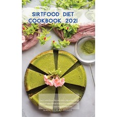 Sirtfood Diet Cookbook 2021: Tasty and Easy Recipes Will Help You Lose Weight and Maintain a Healthy... Hardcover, 10 Minutes Meals America, English, 9781802667561