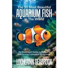 (영문도서)The 50 Most Beautiful Aquarium Fish in the World: An Illustrated Guide to Nature... Paperback, Sea Raven Press, English, 9781955351744