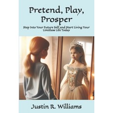 (영문도서)Pretend Play Prosper: Step Into Your Future Self and Start Living Your Limitle... Paperback, Independently Published, English, 9798285439912