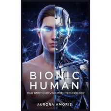 (영문도서)Bionic Human: Our Body Evolving with Technology Paperback, Independently Published, English, 9798319073310