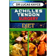 (영문도서) Achilles Tendon Surgery Diet: Unlocking The Power Of Nutrition And Optimizing Recovery For Re... Paperback, Independently Published, English, 9798880163236