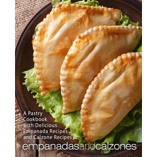 (영문도서) Empanadas and Calzones: A Pastry Cookbook with Delicious Empanada Recipes and Calzone Recipes... Paperback, Independently Published, English, 9798606769070