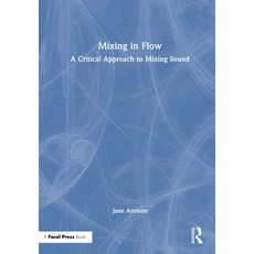 (英文圖書)Mixing in Flow: A Critical Approach to Mixing Sound 精裝版, Focal Press, 英文