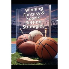 (영문도서)Winning Fantasy & Sports Betting Strategies: A Year-Round Guide to Drafts Trade... Paperback, Independently Published, English, 9798265513533