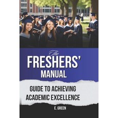 (영문도서) The Freshers' Manual: Guide to Achieving Academic Excellence Paperback, Independently Published, English, 9798326759290