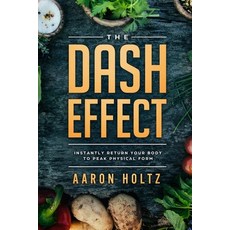 Dash Diet - The Dash Effect: Instantly Return Your Body To Peak Physical Health Paperback, Jw Choices