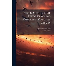 (영문도서)Seven Methods Of Feeding Young Chickens Volumes 281-295 Hardcover, Hutson Street Press, English, 9781024363449