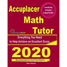 Accuplacer Math Tutor: Everything You Need to Help Achieve an Excellent Score Paperback, Effortless Math Education