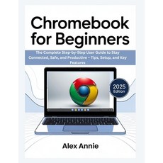 (영문도서)Chromebook for Beginners: The Complete Step-by-Step User Guide to Stay Connected... Paperback, Independently Published, English, 9798265904676