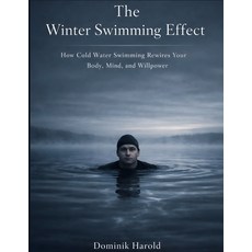(영문도서)The Winter Swimming Effect: How Cold Water Swimming Rewires Your Body Mind and... Paperback, Independently Published, English, 9798242447264