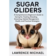 (영문도서)Sugar Gliders: A Comprehensive Beginner's Guide to Caring for Feeding Breeding... Paperback, Independently Published, English, 9798266596955