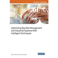 Optimizing Big Data Management and Industrial Systems With Intelligent Techniques Hardcover, Engineering Science Reference