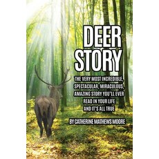 (영문도서) Deer Story: The Very Most Incredible Spectacular Miraculous Amazing story You'll Ever Read... Paperback, Xulon Press