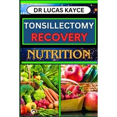 (영문도서) Tonsillectomy Recovery Nutrition: A Comprehensive Guide On Navigating Healing Strategies And ... Paperback, Independently Published, English, 9798878793964