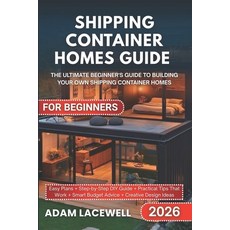 (영문도서)Shipping Container Homes Guide for Beginners: The Ultimate Beginner's Guide to B... Paperback, Independently Published, English, 9798298863827