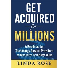 (영문도서) Get Acquired for Millions: A Roadmap for Technology Service Providers to Maximi... Paperback, Anini Press, English, 9781733208208