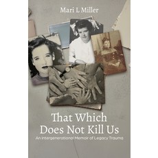 (영문도서)The Which Does Not Kill Us: An Intergenerational Memoir of Legacy Trauma Paperback, Atmosphere Press, English, 9798901740071