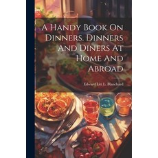 (영문도서) A Handy Book On Dinners. Dinners And Diners At Home And Abroad Paperback, Legare Street Press, English, 9781022271500