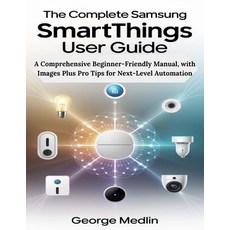 (英文圖書)The Complete Samsung SmartThings User Guide: A Comprehensive Beginner-Friendly M... 平裝版, Independently Published, 英文