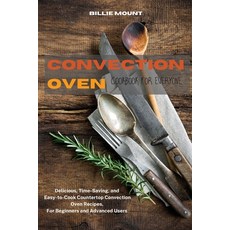 Convection Oven Cookbook for Everyone: Delicious Time-Saving and Easy-to-Cook Countertop Convectio... Paperback, Billie Mount, English, 9781802118001