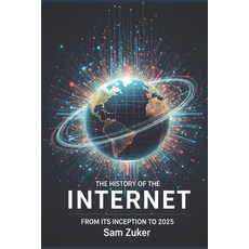 (영문도서)The History of the Internet: From Its Inception to 2025 Paperback, Independently Published, English, 9798290345871