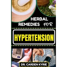 (영문도서) Herbal Remedies for Hypertension: Harness The Power Of Nature With Herbs For Lowering Blood P... Paperback, Independently Published, English, 9798871716687