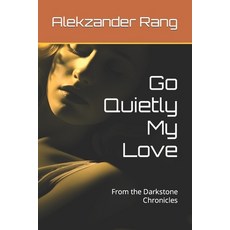 (영문도서) Go Quietly My Love: From the Darkstone Chronicles Paperback, Independently Published, English, 9798865139614