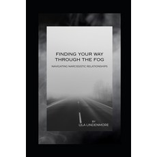 (영문도서)Finding Your Way Through the Fog: Navigating Narcissistic Relationships Paperback, Independently Published, English, 9798267168342