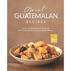 (영문도서) Great Guatemalan Recipes: Your Cookbook of Choice for Central American Dish Ideas! Paperback, Independently Published, English, 9798818227825