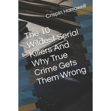 (영문도서)The 10 Wildest Serial Killers And Why True Crime Gets Them Wrong Paperback, Independently Published, English, 9798241430618
