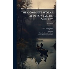 (영문도서)The Complete Works Of Percy Bysshe Shelley Hardcover, Hutson Street Press, English, 9781024785807
