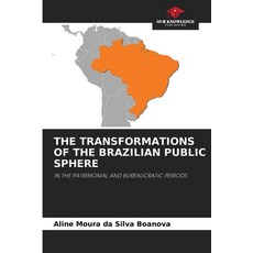 (영문도서)The Transformations of the Brazilian Public Sphere Paperback, Our Knowledge Publishing, English, 9786200843135