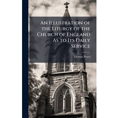 (영문도서)An Illustration of the Liturgy of the Church of England As to Its Daily Service Hardcover, Hutson Street Press, English, 9781023818841