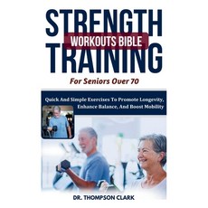 (영문도서) Strength Training Workouts Bible For Seniors Over 70: Quick And Simple Exercise... Paperback, Independently Published, English, 9798300145590