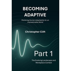 (영문도서)Becoming Adaptive: Part 1 - The Evolving Landscape and Workplace Context: Master... Paperback, C3 Connect Ltd, English, 9781919197708