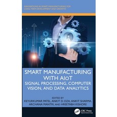 (영문도서)Smart Manufacturing with AIoT: Signal Processing Computer Vision and Data Anal... Hardcover, CRC Press, English, 9781032827896