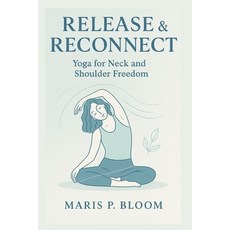 (영문도서)Release & Reconnect: Yoga for Neck and Shoulder Freedom Paperback, Independently Published, English, 9798269235646