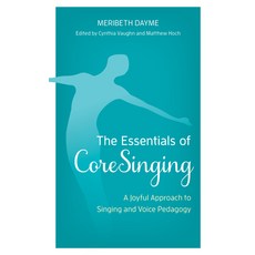 (영문도서) The Essentials of Coresinging: A Joyful Approach to Singing and Voice Pedagogy Paperback, Rowman & Littlefield Publis..., English, 9781538164006