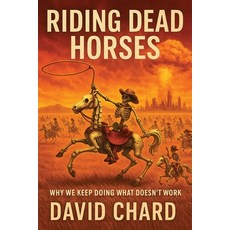 (영문도서)Riding Dead Horses: Why We Keep Doing Things That Don't Work - A Dark Humor Sati... Paperback, Independently Published, English, 9798265247124