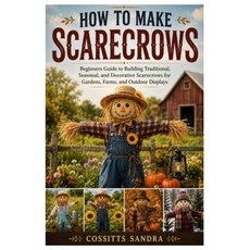 (영문도서)How to Make Scarecrows: Beginners Guide to Building Traditional Seasonal and D... Paperback, Independently Published, English, 9798199056564