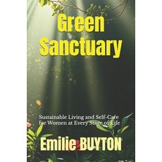 (영문도서) Green Sanctuary: Sustainable Living and Self-Care for Women at Every Stage of Life Paperback, Independently Published, English, 9798305516371