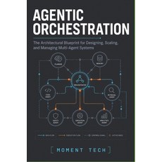 (영문도서)Agentic Orchestration: The Architectural Blueprint for Designing Scaling and M... Paperback, Independently Published, English, 9798198439139