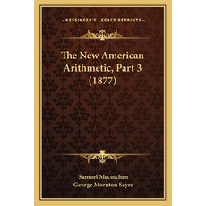 (영문도서) The New American Arithmetic Part 3 (1877) Paperback, Kessinger Publishing, English, 9781165089673