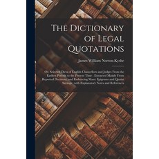 (영문도서) The Dictionary of Legal Quotations: or Selected Dicta of English Chancellors and Judges From... Paperback, Legare Street Press, 9781013784989