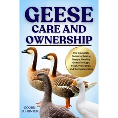 (英文圖書)Geese Care and Ownership: The Complete Guide to Raising Happy Healthy Geese for... 平裝版, Independently Published, 英文