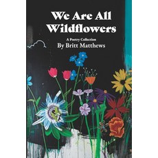 (영문도서) We Are All Wildflowers: A Poetry Collection Paperback, Fringed Blue Star, English, 9798990021020