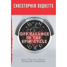 Off Balance In The Spin Cycle: Short Stories About Overcoming Life's Adversities Paperback, 2nd Spirit Books, English, 9781947704671