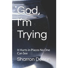 (英文圖書)God I'm Trying: It Hurts in Places No One Can See 平裝版, Independently Published, English, Paperback